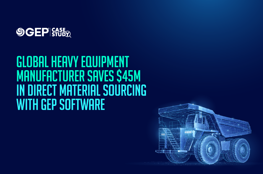 Global Heavy Equipment Manufacturer Saves $45M in Direct Material Sourcing With GEP SOFTWARE
