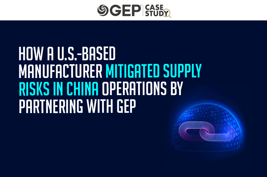 How a U.S.-Based Manufacturer Mitigated Supply Risks in China Operations by Partnering With GEP
